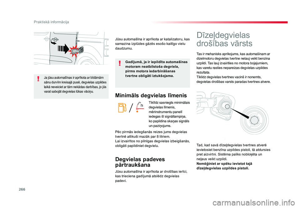 TOYOTA PROACE 2019  Lietošanas Instrukcija (in Latvian) 266
Praktiskā informācija
Jumpy _lv_Chap07_info-pratiques_ed01-2016
Minimāls degvielas līmenis
Tiklīdz sasniegts minimālais 
degvielas līmenis, 
mērinstrumentu panelī 
iedegas šī signāllam