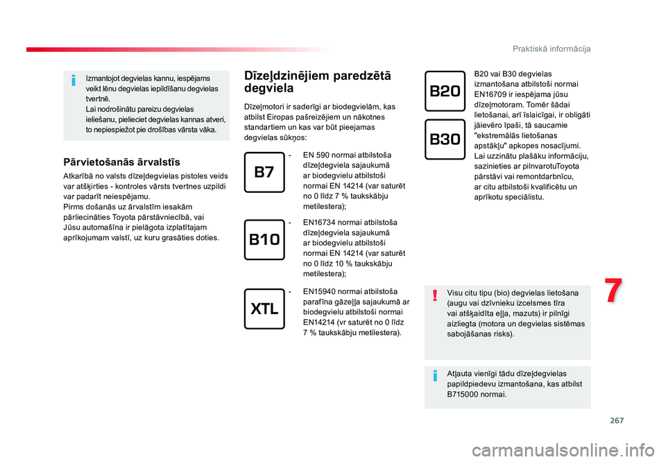 TOYOTA PROACE 2019  Lietošanas Instrukcija (in Latvian) 267
7
Praktiskā informācija
Jumpy _lv_Chap07_info-pratiques_ed01-2016
Dīzeļdzinējiem paredzētā 
degviela
Dīzeļmotori ir saderīgi ar biodegvielām, kas 
atbilst Eiropas pašreizējiem un nāk