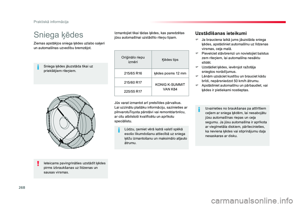 TOYOTA PROACE 2019  Lietošanas Instrukcija (in Latvian) 268
Praktiskā informācija
Jumpy _lv_Chap07_info-pratiques_ed01-2016
Sniega ķēdes
Ziemas apstākļos sniega ķēdes uzlabo saķeri 
un automašīnas uzvedību bremzējot.Sniega ķēdes jāuzstāda 