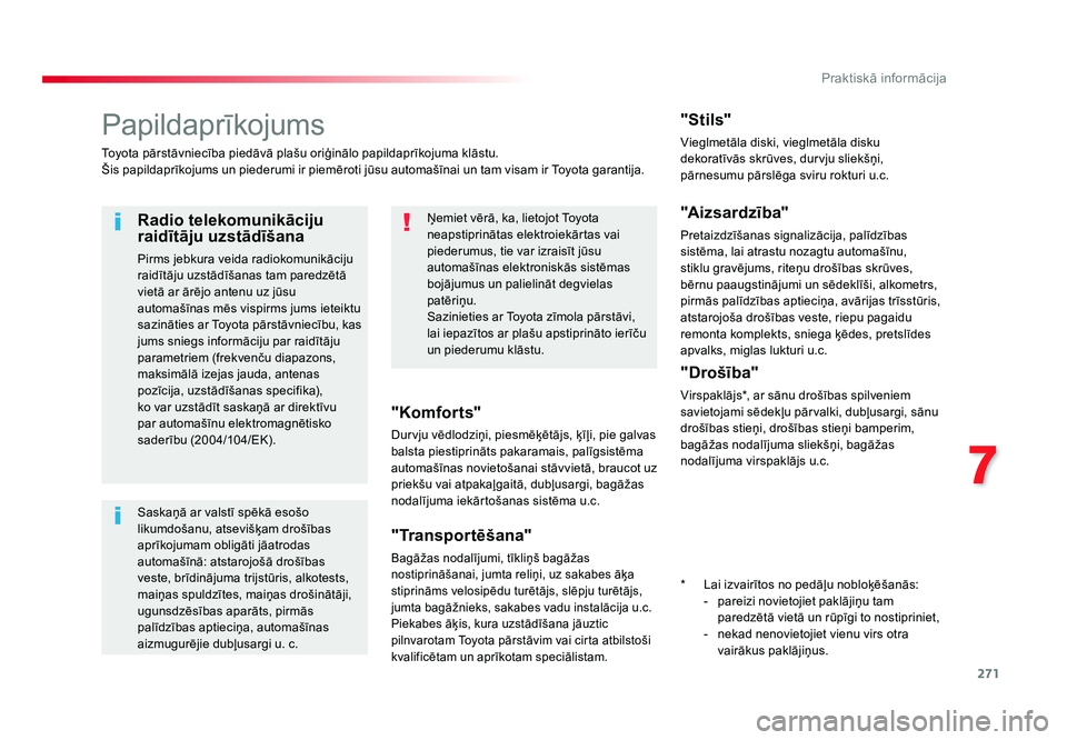 TOYOTA PROACE 2019  Lietošanas Instrukcija (in Latvian) 271
7
Praktiskā informācija
Jumpy _lv_Chap07_info-pratiques_ed01-2016
Papildaprīkojums
Toyota pārstāvniecība piedāvā plašu oriģinālo papildaprīkojuma klāstu.
Šis papildaprīkojums un pie
