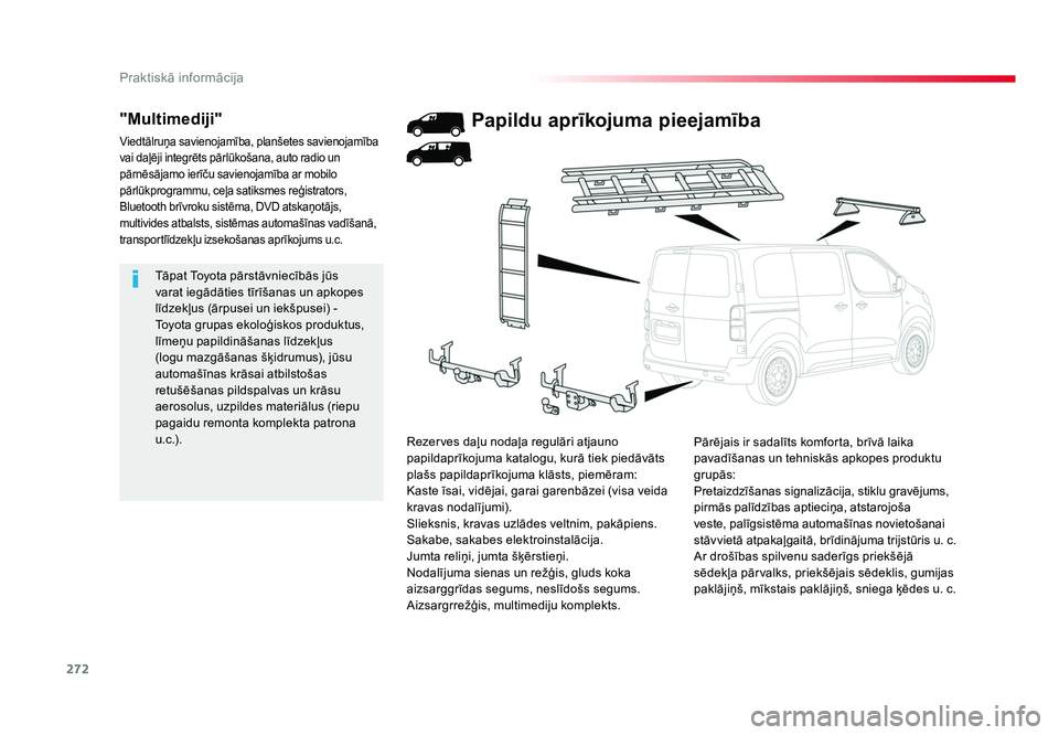 TOYOTA PROACE 2019  Lietošanas Instrukcija (in Latvian) 272
Praktiskā informācija
Jumpy _lv_Chap07_info-pratiques_ed01-2016
Tāpat Toyota pārstāvniecībās jūs 
varat iegādāties tīrīšanas un apkopes 
līdzekļus (ārpusei un iekšpusei) - 
Toyota