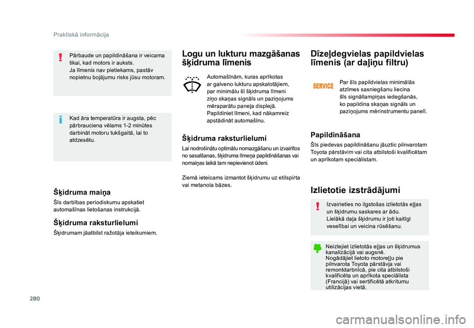TOYOTA PROACE 2019  Lietošanas Instrukcija (in Latvian) 280
Praktiskā informācija
Jumpy _lv_Chap07_info-pratiques_ed01-2016
Šķidruma maiņa
Šīs darbības periodiskumu apskatiet 
automašīnas lietošanas instrukcijā.
Šķidruma raksturlielumi
Šķid