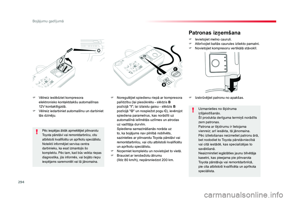 TOYOTA PROACE 2019 Lietošanas Instrukcija (in Latvian) 294
Bojājumu gadījumā
Jumpy _lv_Chap08_En-cas-de-panne_ed01-2016
F Vēlreiz ieslēdziet kompresora elektronisko kontaktdakšu automašīnas
12V kontaktligzdā.
F Vēlreiz iedarbiniet automašīn TOYOTA PROACE 2019 Lietošanas Instrukcija (in Latvian) 294
Bojājumu gadījumā
Jumpy _lv_Chap08_En-cas-de-panne_ed01-2016
F Vēlreiz ieslēdziet kompresora elektronisko kontaktdakšu automašīnas
12V kontaktligzdā.
F Vēlreiz iedarbiniet automašīn