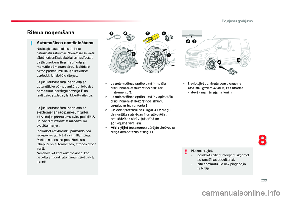 TOYOTA PROACE 2019 Lietošanas Instrukcija (in Latvian) 299
8
Bojājumu gadījumā
Jumpy _lv_Chap08_En-cas-de-panne_ed01-2016
F Ja automašīnas aprīkojumā ir metāla diski, noņemiet dekoratīvo disku ar
instrumentu 3 .
F Ja automašīnas aprīkojum TOYOTA PROACE 2019 Lietošanas Instrukcija (in Latvian) 299
8
Bojājumu gadījumā
Jumpy _lv_Chap08_En-cas-de-panne_ed01-2016
F Ja automašīnas aprīkojumā ir metāla diski, noņemiet dekoratīvo disku ar
instrumentu 3 .
F Ja automašīnas aprīkojum