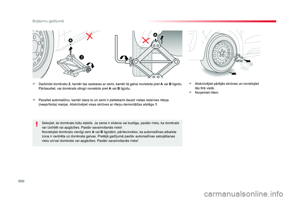TOYOTA PROACE 2019 Lietošanas Instrukcija (in Latvian) 300
Bojājumu gadījumā
Jumpy _lv_Chap08_En-cas-de-panne_ed01-2016
Sekojiet, lai domkrats būtu stabils. Ja zeme ir slidena vai kustīga, pastāv risks, ka domkrats
var izslīdēt vai apgāzties. Pa TOYOTA PROACE 2019 Lietošanas Instrukcija (in Latvian) 300
Bojājumu gadījumā
Jumpy _lv_Chap08_En-cas-de-panne_ed01-2016
Sekojiet, lai domkrats būtu stabils. Ja zeme ir slidena vai kustīga, pastāv risks, ka domkrats
var izslīdēt vai apgāzties. Pa