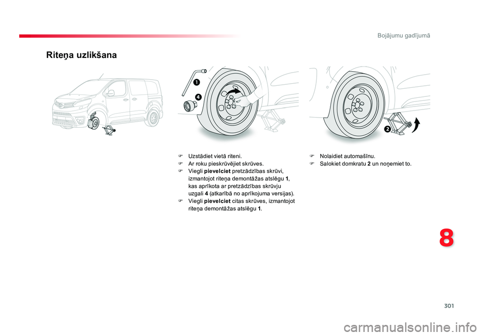 TOYOTA PROACE 2019  Lietošanas Instrukcija (in Latvian) 301
8
Bojājumu gadījumā
Jumpy _lv_Chap08_En-cas-de-panne_ed01-2016
Riteņa uzlikšana
F  Uzstādiet vietā riteni.
F  Ar roku pieskrūvējiet skrūves.
F  Viegli pievelciet  pretzādzības skrūvi,