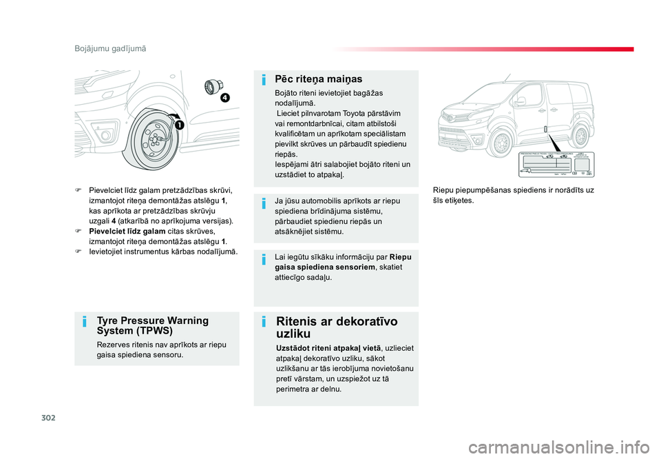 TOYOTA PROACE 2019  Lietošanas Instrukcija (in Latvian) 302
Bojājumu gadījumā
Jumpy _lv_Chap08_En-cas-de-panne_ed01-2016
F  Pievelciet līdz galam pretzādzības skrūvi, izmantojot riteņa demontāžas atslēgu  1, 
kas aprīkota ar pretzādzības skr