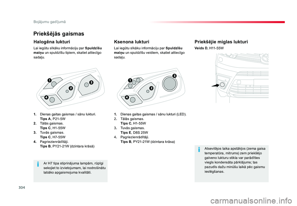 TOYOTA PROACE 2019  Lietošanas Instrukcija (in Latvian) 304
Bojājumu gadījumā
Jumpy _lv_Chap08_En-cas-de-panne_ed01-2016
Priekšējās gaismas
Ksenona lukturi
Lai iegūtu sīkāku informāciju par Spuldzīšu 
maiņu  un spuldzīšu veidiem, skatiet att
