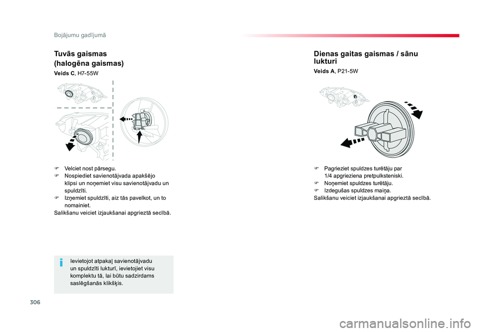 TOYOTA PROACE 2019  Lietošanas Instrukcija (in Latvian) 306
Bojājumu gadījumā
Jumpy _lv_Chap08_En-cas-de-panne_ed01-2016
Ievietojot atpakaļ savienotājvadu 
un spuldzīti lukturī, ievietojiet visu 
komplektu tā, lai būtu sadzirdams 
saslēgšanās k