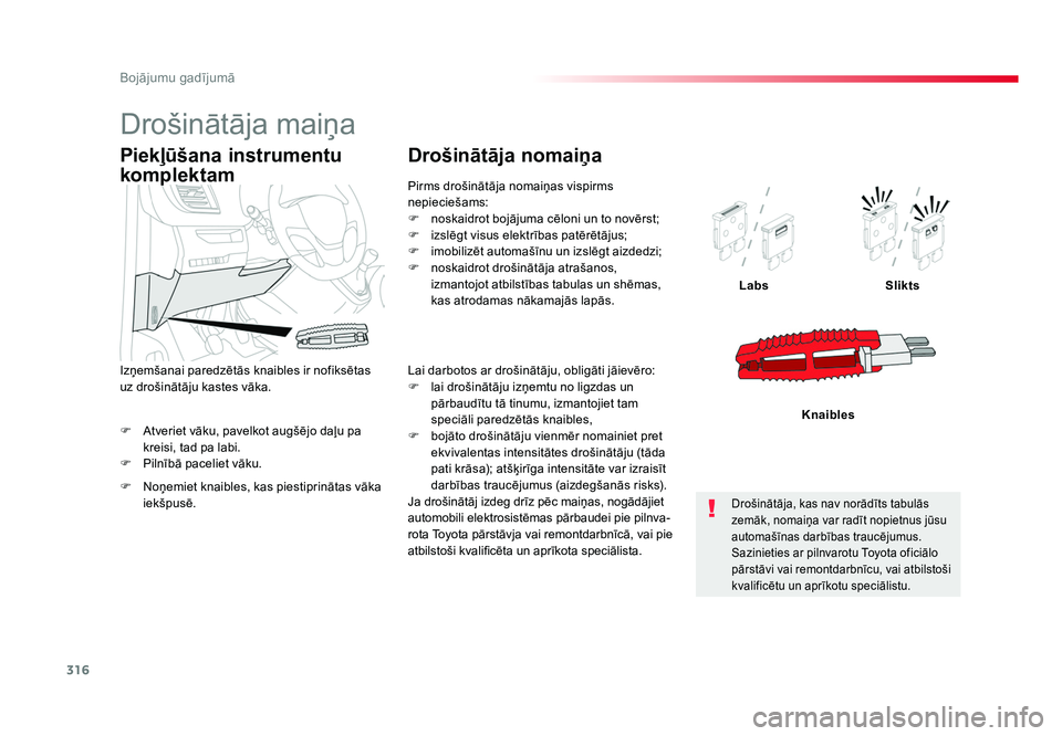 TOYOTA PROACE 2019  Lietošanas Instrukcija (in Latvian) 316
Bojājumu gadījumā
Jumpy _lv_Chap08_En-cas-de-panne_ed01-2016
F  Atveriet vāku, pavelkot augšējo daļu pa kreisi, tad pa labi.
F  Pilnībā paceliet vāku. Labs
Slikts
Knaibles
Piekļūšana 
