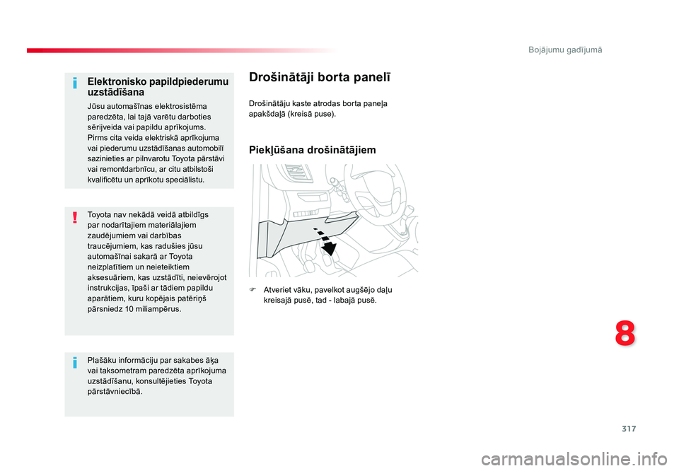 TOYOTA PROACE 2019  Lietošanas Instrukcija (in Latvian) 317
8
Bojājumu gadījumā
Jumpy _lv_Chap08_En-cas-de-panne_ed01-2016
Toyota nav nekādā veidā atbildīgs 
par nodarītajiem materiālajiem 
zaudējumiem vai darbības 
traucējumiem, kas radušies 