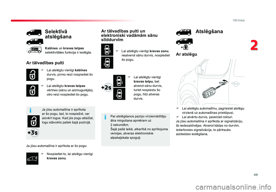TOYOTA PROACE 2019 Lietošanas Instrukcija (in Latvian) 49
2
Vēr tnes
Jumpy _lv_Chap02_ouvertures_ed01-2016
Ar atslēgu
F Lai atslēgtu vienīgi kabīnes
durvis, pirmo reizi nospiediet šo
pogu.
F Lai atslēgtu kravas telpas
vērtnes (sānu un aizmu TOYOTA PROACE 2019 Lietošanas Instrukcija (in Latvian) 49
2
Vēr tnes
Jumpy _lv_Chap02_ouvertures_ed01-2016
Ar atslēgu
F Lai atslēgtu vienīgi kabīnes
durvis, pirmo reizi nospiediet šo
pogu.
F Lai atslēgtu kravas telpas
vērtnes (sānu un aizmu