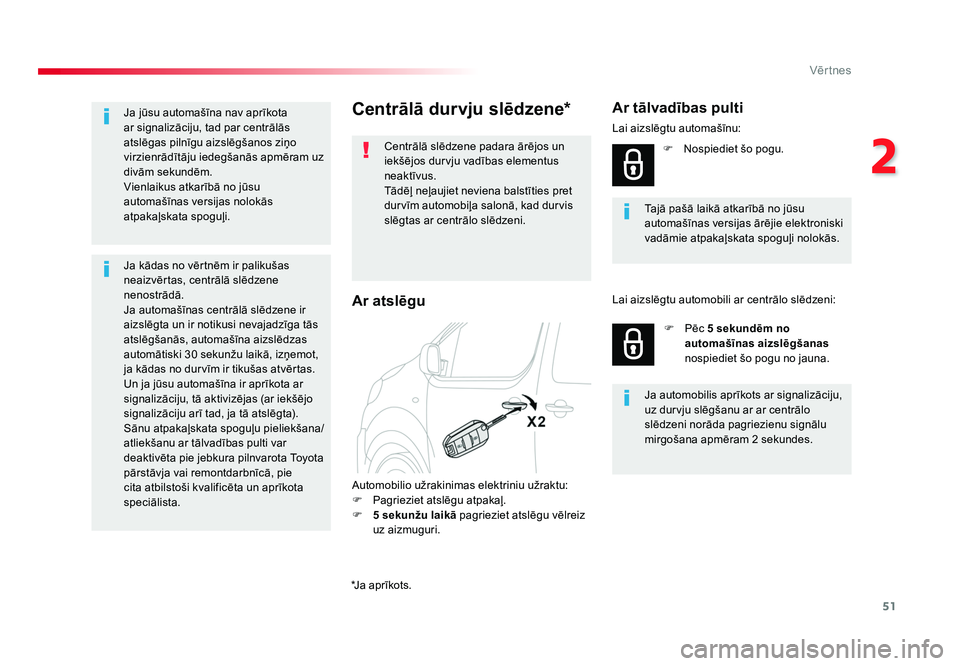 TOYOTA PROACE 2019 Lietošanas Instrukcija (in Latvian) 51
2
Vēr tnes
Jumpy _lv_Chap02_ouvertures_ed01-2016
Centrālā durvju slēdzene*
Centrālā slēdzene padara ārējos un
iekšējos durvju vadības elementus
neaktīvus.
Tādēļ neļaujiet neviena TOYOTA PROACE 2019 Lietošanas Instrukcija (in Latvian) 51
2
Vēr tnes
Jumpy _lv_Chap02_ouvertures_ed01-2016
Centrālā durvju slēdzene*
Centrālā slēdzene padara ārējos un
iekšējos durvju vadības elementus
neaktīvus.
Tādēļ neļaujiet neviena