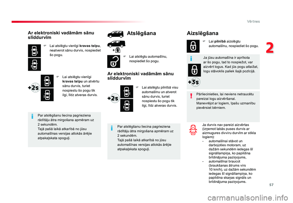 TOYOTA PROACE 2019 Lietošanas Instrukcija (in Latvian) 57
2
Vēr tnes
Jumpy _lv_Chap02_ouvertures_ed01-2016
Aizslēgšana
Pārliecinieties, lai neviens netraucētu
pareizai logu aizvēršanai.
Manevrējot ar logiem, īpašu uzmanību
pievērsiet bērnie TOYOTA PROACE 2019 Lietošanas Instrukcija (in Latvian) 57
2
Vēr tnes
Jumpy _lv_Chap02_ouvertures_ed01-2016
Aizslēgšana
Pārliecinieties, lai neviens netraucētu
pareizai logu aizvēršanai.
Manevrējot ar logiem, īpašu uzmanību
pievērsiet bērnie