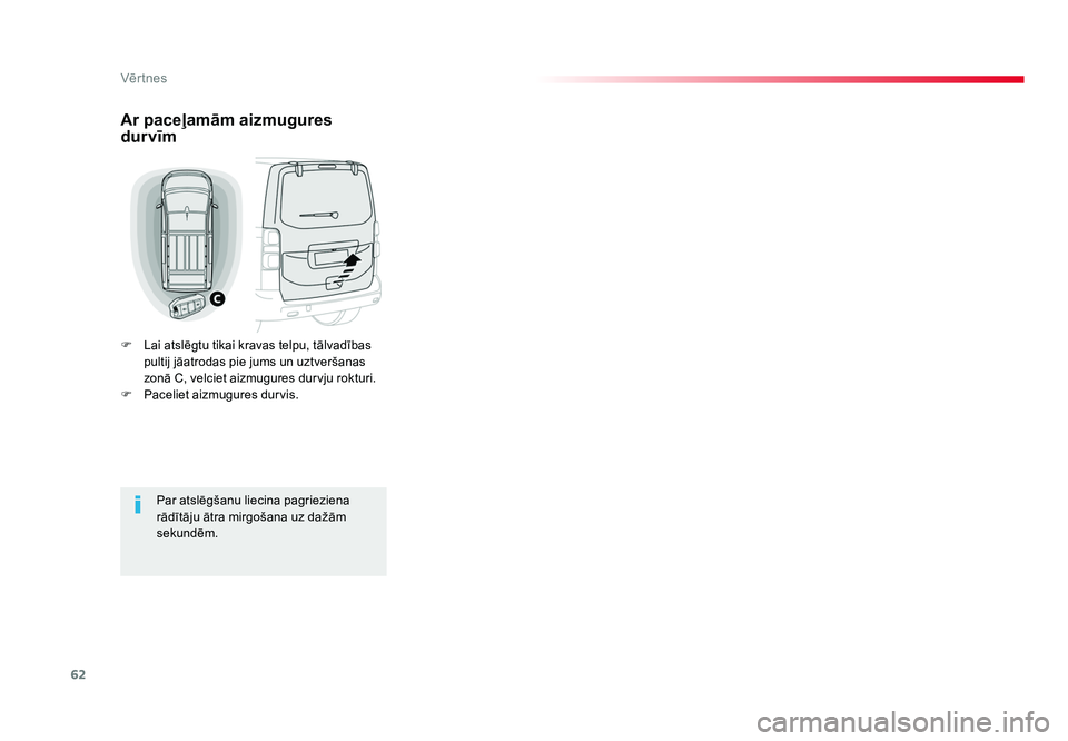 TOYOTA PROACE 2019 Lietošanas Instrukcija (in Latvian) 62
Vēr tnes
Jumpy _lv_Chap02_ouvertures_ed01-2016
Ar paceļamām aizmugures
durvīm
F Lai atslēgtu tikai kravas telpu, tālvadības pultij jāatrodas pie jums un uztveršanas
zonā C, velciet aiz TOYOTA PROACE 2019 Lietošanas Instrukcija (in Latvian) 62
Vēr tnes
Jumpy _lv_Chap02_ouvertures_ed01-2016
Ar paceļamām aizmugures
durvīm
F Lai atslēgtu tikai kravas telpu, tālvadības pultij jāatrodas pie jums un uztveršanas
zonā C, velciet aiz