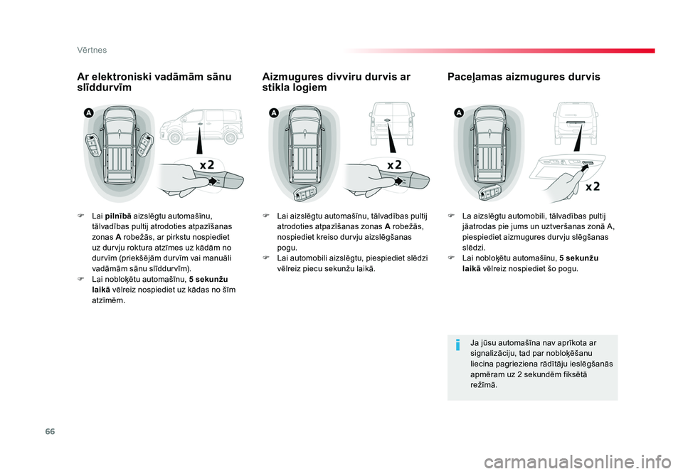 TOYOTA PROACE 2019  Lietošanas Instrukcija (in Latvian) 66
Vēr tnes
Jumpy _lv_Chap02_ouvertures_ed01-2016
F  Lai pilnībā aizslēgtu automašīnu, 
tālvadības pultij atrodoties atpazīšanas 
zonas A robežās, ar pirkstu nospiediet 
uz durvju roktura 