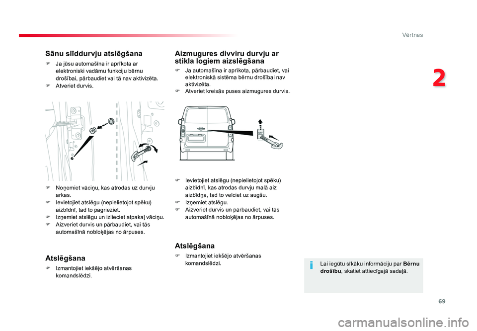 TOYOTA PROACE 2019 Lietošanas Instrukcija (in Latvian) 69
2
Vēr tnes
Jumpy _lv_Chap02_ouvertures_ed01-2016
Lai iegūtu sīkāku informāciju par Bērnu
drošību , skatiet attiecīgajā sadaļā.
Sānu slīddurvju atslēgšana
F Ja jūsu automašīna i TOYOTA PROACE 2019 Lietošanas Instrukcija (in Latvian) 69
2
Vēr tnes
Jumpy _lv_Chap02_ouvertures_ed01-2016
Lai iegūtu sīkāku informāciju par Bērnu
drošību , skatiet attiecīgajā sadaļā.
Sānu slīddurvju atslēgšana
F Ja jūsu automašīna i