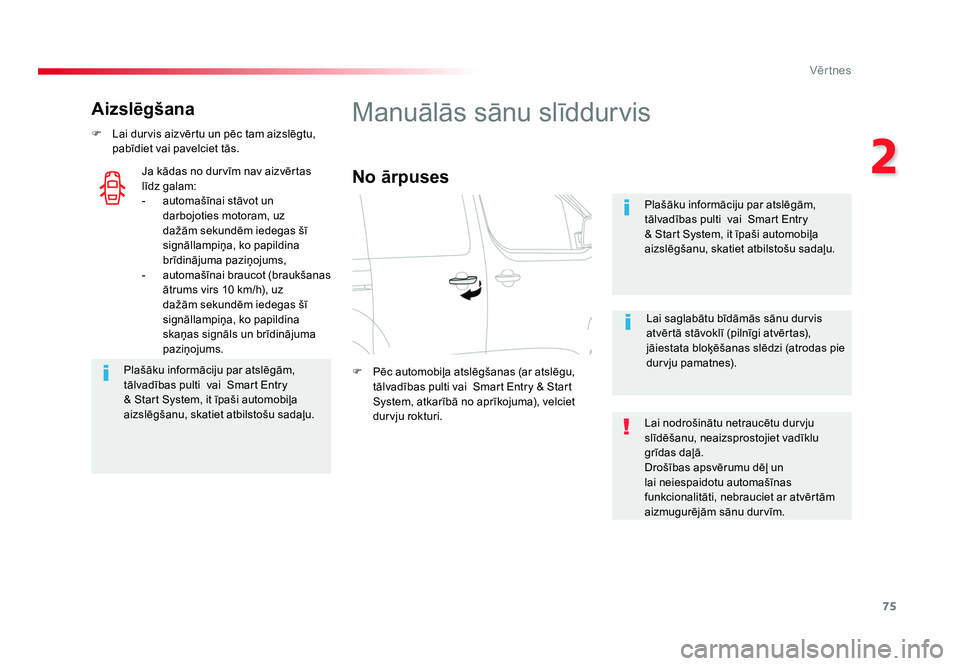 TOYOTA PROACE 2019  Lietošanas Instrukcija (in Latvian) 75
2
Vēr tnes
Jumpy _lv_Chap02_ouvertures_ed01-2016
Aizslēgšana
F  Lai durvis aizvērtu un pēc tam aizslēgtu, pabīdiet vai pavelciet tās.
Plašāku informāciju par atslēgām, 
tālvadības pu