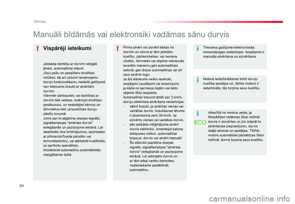 TOYOTA PROACE 2019 Lietošanas Instrukcija (in Latvian) 84
Vēr tnes
Jumpy _lv_Chap02_ouvertures_ed01-2016
Vispārēji ieteikumi
Jebkāda darbība ar durvīm obligāti
jāveic, automašīnai stāvot.
Jūsu pašu un pasažieru drošības
nolūkos, kā ar TOYOTA PROACE 2019 Lietošanas Instrukcija (in Latvian) 84
Vēr tnes
Jumpy _lv_Chap02_ouvertures_ed01-2016
Vispārēji ieteikumi
Jebkāda darbība ar durvīm obligāti
jāveic, automašīnai stāvot.
Jūsu pašu un pasažieru drošības
nolūkos, kā ar