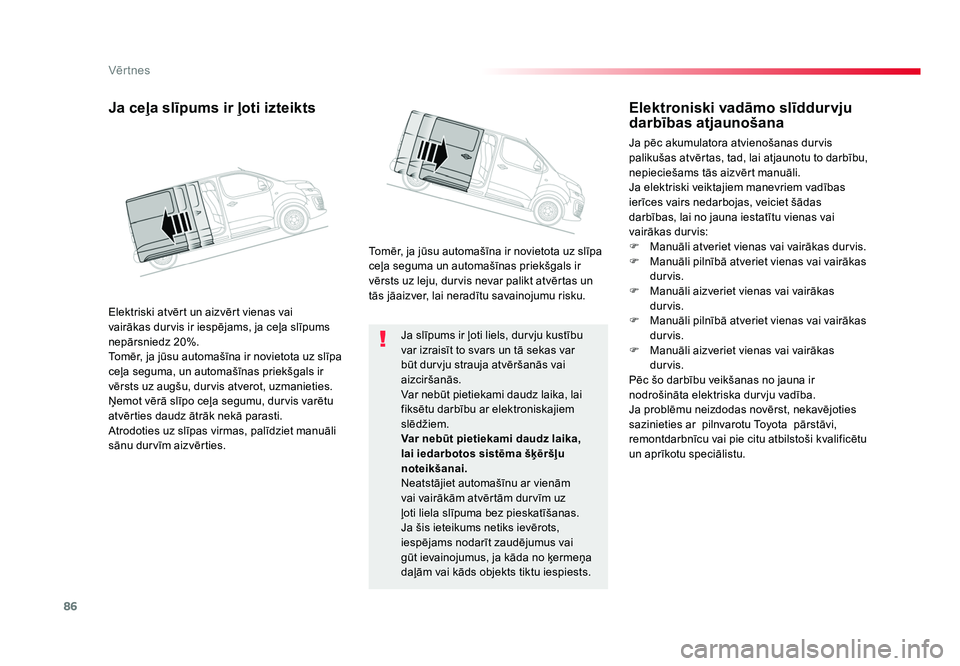 TOYOTA PROACE 2019 Lietošanas Instrukcija (in Latvian) 86
Vēr tnes
Jumpy _lv_Chap02_ouvertures_ed01-2016
Ja slīpums ir ļoti liels, durvju kustību
var izraisīt to svars un tā sekas var
būt durvju strauja atvēršanās vai
aizciršanās.
Var nebū TOYOTA PROACE 2019 Lietošanas Instrukcija (in Latvian) 86
Vēr tnes
Jumpy _lv_Chap02_ouvertures_ed01-2016
Ja slīpums ir ļoti liels, durvju kustību
var izraisīt to svars un tā sekas var
būt durvju strauja atvēršanās vai
aizciršanās.
Var nebū