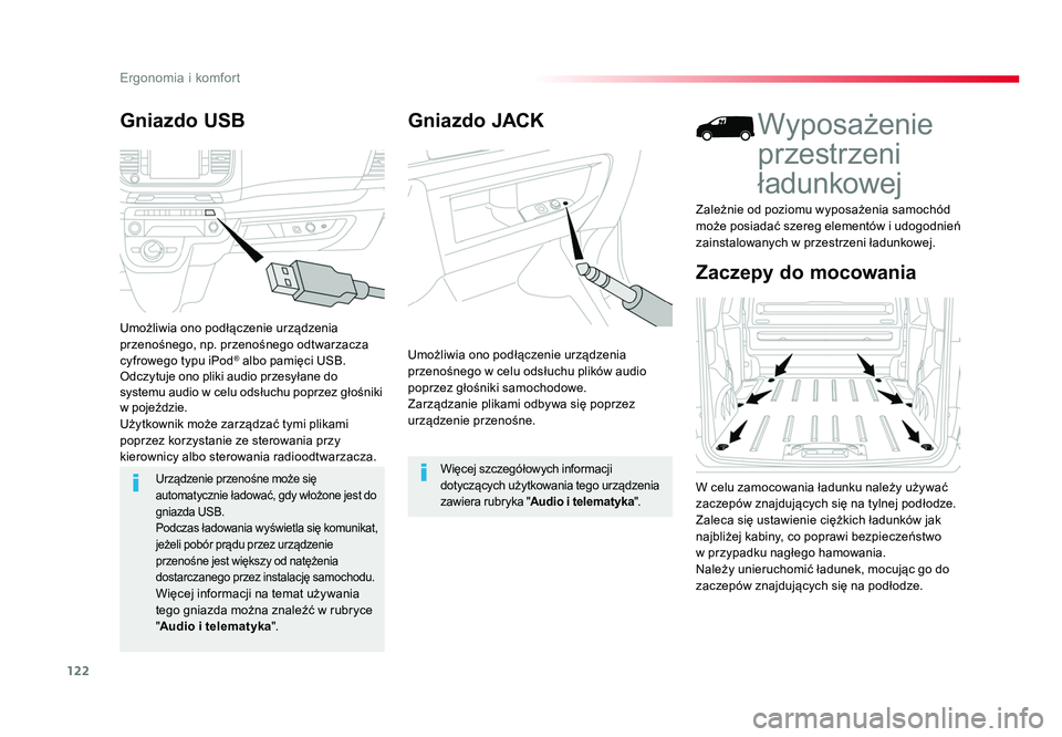 TOYOTA PROACE 2019  Instrukcja obsługi (in Polish) 122
Ergonomia i komfort
Jumpy _pl_Chap03_ergonomie-et-confort_ed01-2016
Gniazdo JACK
Umożliwia ono podłączenie urządzenia 
przenośnego w celu odsłuchu plików audio 
poprzez głośniki samochodo
