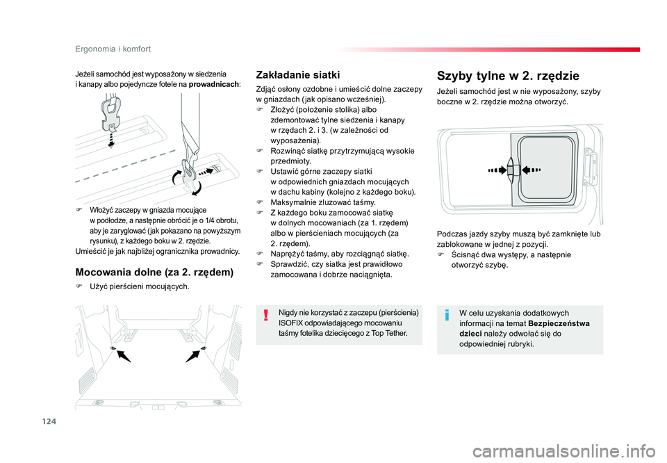 TOYOTA PROACE 2019  Instrukcja obsługi (in Polish) 124
Ergonomia i komfort
Jumpy _pl_Chap03_ergonomie-et-confort_ed01-2016
Zakładanie siatki
Zdjąć osłony ozdobne i umieścić dolne zaczepy 
w gniazdach ( jak opisano wcześniej).
F  Złożyć (poł
