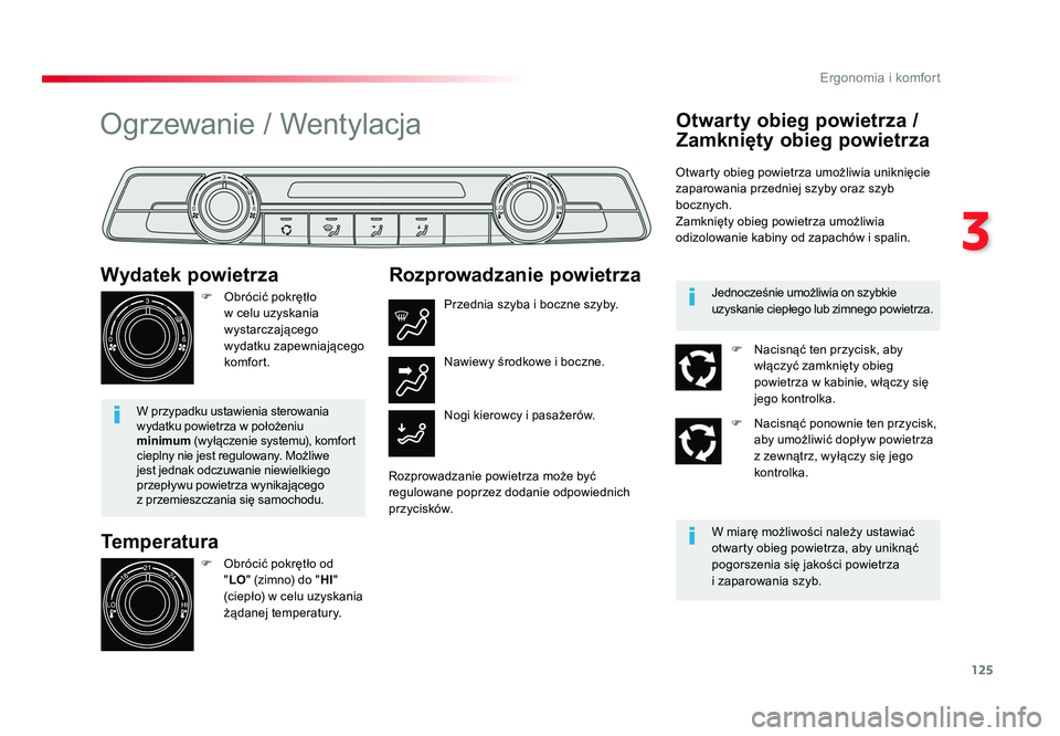 TOYOTA PROACE 2019  Instrukcja obsługi (in Polish) 125
3
Ergonomia i komfort
Jumpy _pl_Chap03_ergonomie-et-confort_ed01-2016
Temperatura
Wydatek powietrza
F  Obrócić pokrętło 
w celu uzyskania 
wystarczającego 
wydatku zapewniającego 
komfort.
W