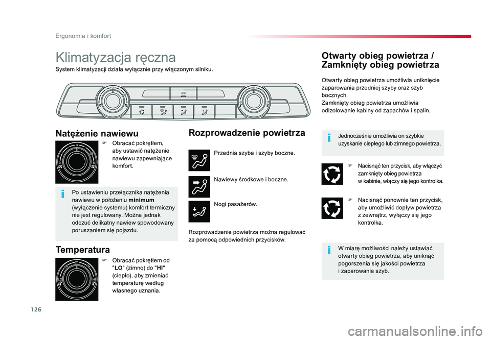 TOYOTA PROACE 2019  Instrukcja obsługi (in Polish) 126
Ergonomia i komfort
Jumpy _pl_Chap03_ergonomie-et-confort_ed01-2016
System klimatyzacji działa wyłącznie przy włączonym silniku.
Klimatyzacja ręczna
Temperatura
F  Obracać pokrętłem od &#
