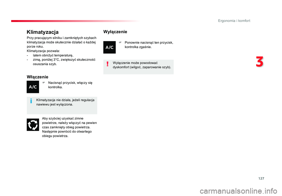 TOYOTA PROACE 2019  Instrukcja obsługi (in Polish) 127
3
Ergonomia i komfort
Jumpy _pl_Chap03_ergonomie-et-confort_ed01-2016
Klimatyzacja
Włączenie
Przy pracującym silniku i zamkniętych szybach 
klimatyzacja może skutecznie działać o każdej 
p
