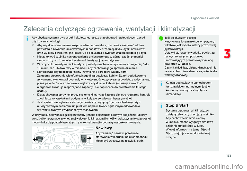 TOYOTA PROACE 2019  Instrukcja obsługi (in Polish) 135
3
Ergonomia i komfort
Jumpy _pl_Chap03_ergonomie-et-confort_ed01-2016
Aby obydwa systemy były w pełni skuteczne, należy przestrzegać następujących zasad 
użytkowania i obsługi:
F  Aby uzys
