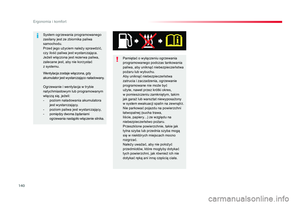 TOYOTA PROACE 2019  Instrukcja obsługi (in Polish) 140
Ergonomia i komfort
Jumpy _pl_Chap03_ergonomie-et-confort_ed01-2016
Pamiętać o wyłączeniu ogrzewania 
programowanego podczas tankowania 
paliwa, aby uniknąć niebezpieczeństwa 
pożaru lub w