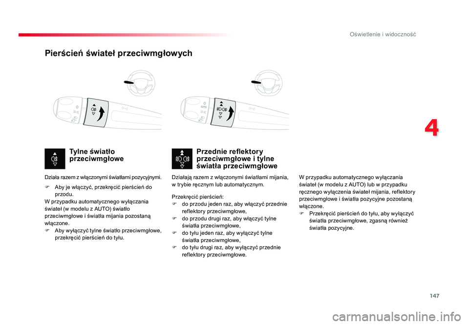 TOYOTA PROACE 2019  Instrukcja obsługi (in Polish) 147
4
Oświetlenie i widoczność
Jumpy _pl_Chap04_eclairage-et-visibilite_ed01-2016
Pierścień świateł przeciwmgłowych
Przednie reflektory 
przeciwmgłowe i tylne 
światła przeciwmgłowe
Tylne 