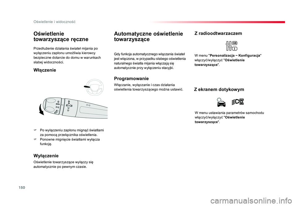 TOYOTA PROACE 2019  Instrukcja obsługi (in Polish) 150
Oświetlenie i widoczność
Jumpy _pl_Chap04_eclairage-et-visibilite_ed01-2016
Przedłużenie 	działania	świateł	mijania 	po	
wyłączeniu 	zapłonu	umożliwia 	kierowcy	
bezpieczne 	dotarcie	d