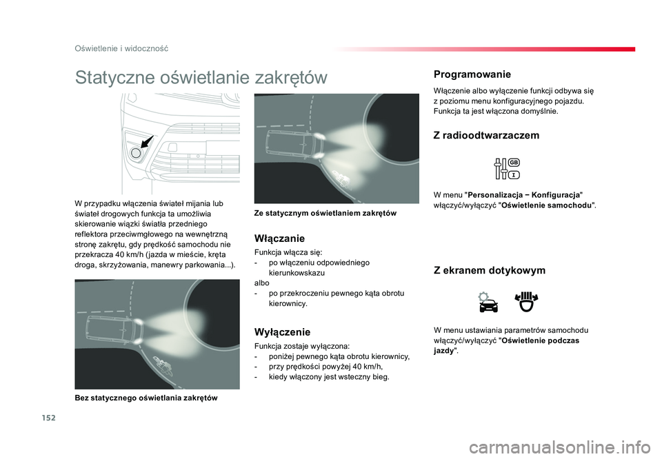 TOYOTA PROACE 2019  Instrukcja obsługi (in Polish) 152
Oświetlenie i widoczność
Jumpy _pl_Chap04_eclairage-et-visibilite_ed01-2016
W	menu 	ustawiania 	parametrów 	samochodu	
włączyć/wyłączyć 	"Oświetlenie podczas 
jazdy ".
Z ekranem