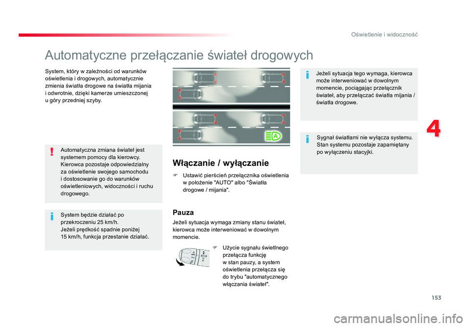 TOYOTA PROACE 2019  Instrukcja obsługi (in Polish) 153
4
Oświetlenie i widoczność
Jumpy _pl_Chap04_eclairage-et-visibilite_ed01-2016
Automatyczne 	przełączanie	świateł	drogowych
System, 	który	w	zależności 	od	warunków 	
oświetlenia 	i	dro