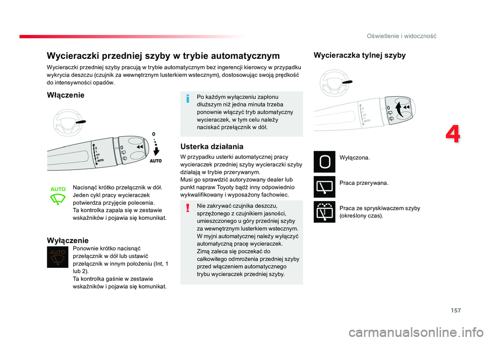 TOYOTA PROACE 2019  Instrukcja obsługi (in Polish) 157
4
Oświetlenie i widoczność
Jumpy _pl_Chap04_eclairage-et-visibilite_ed01-2016
Wycieraczki przedniej szyby w trybie automatycznym
Włączenie
Nacisnąć 	krótko	przełącznik 	w	dół.
Jeden 	c