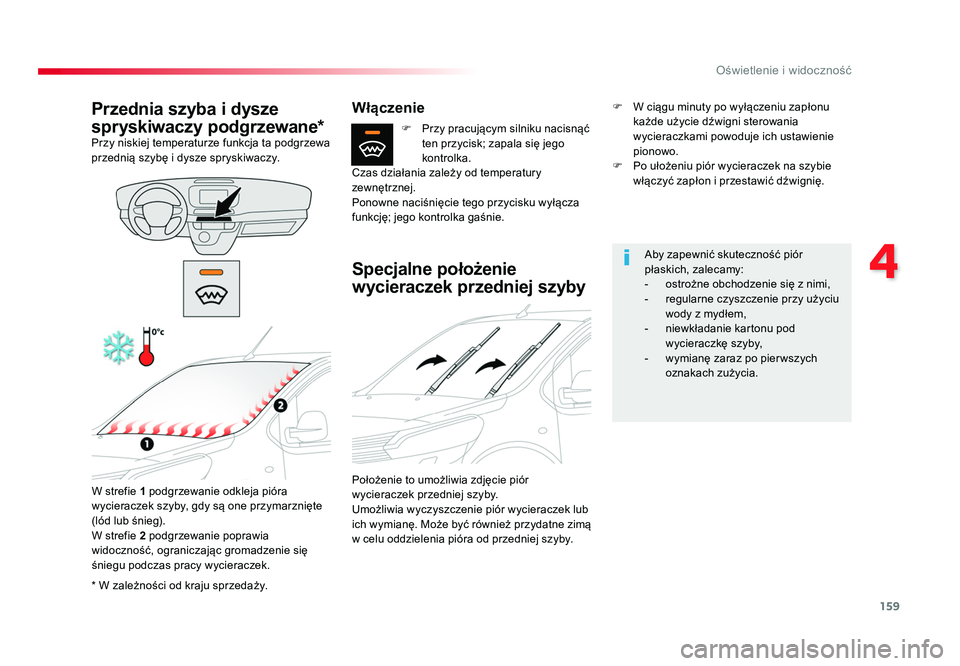 TOYOTA PROACE 2019  Instrukcja obsługi (in Polish) 159
4
Oświetlenie i widoczność
Jumpy _pl_Chap04_eclairage-et-visibilite_ed01-2016
*	W	zależności 	od	kraju 	sprzedaży.
Przednia szyba i dysze 
spryskiwaczy podgrzewane*
Przy	niskiej 	temperaturz