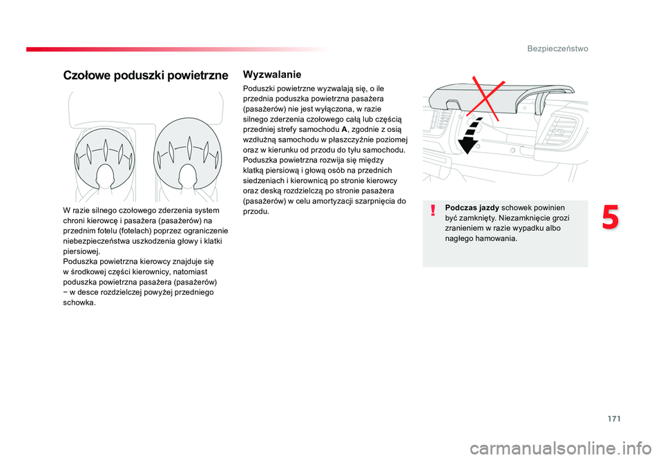 TOYOTA PROACE 2019  Instrukcja obsługi (in Polish) 171
5
Bezpieczeństwo
Jumpy _pl_Chap05_securite_ed01-2016
Czołowe poduszki powietrzneWyzwalanie
Poduszki powietrzne wyzwalają się, o ile 
przednia poduszka powietrzna pasażera 
(pasażerów) nie j
