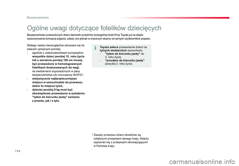 TOYOTA PROACE 2019  Instrukcja obsługi (in Polish) 174
Bezpieczeństwo
Jumpy _pl_Chap05_securite_ed01-2016
Ogólne uwagi dotyczące fotelików dziecięcych
Dlatego należy bezwzględnie stosować się do 
zaleceń opisanych poniżej:
-  zgodnie z usta