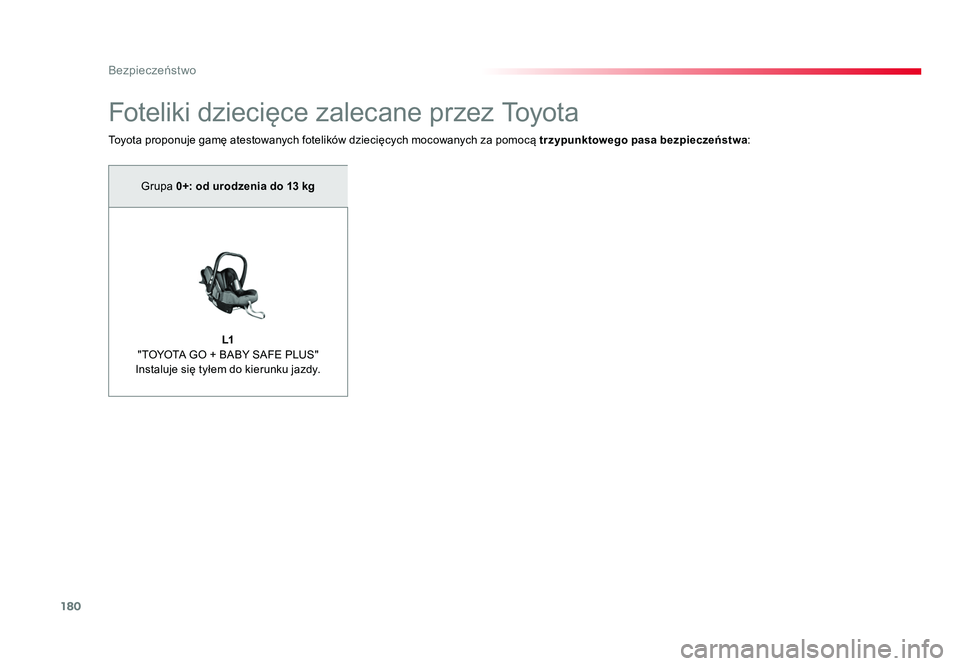 TOYOTA PROACE 2019  Instrukcja obsługi (in Polish) 180
Bezpieczeństwo
Jumpy _pl_Chap05_securite_ed01-2016
Foteliki dziecięce zalecane przez To y o t a
Toyota proponuje gamę atestowanych fotelików dziecięcych mocowanych za pomocą  trzypunktowego 