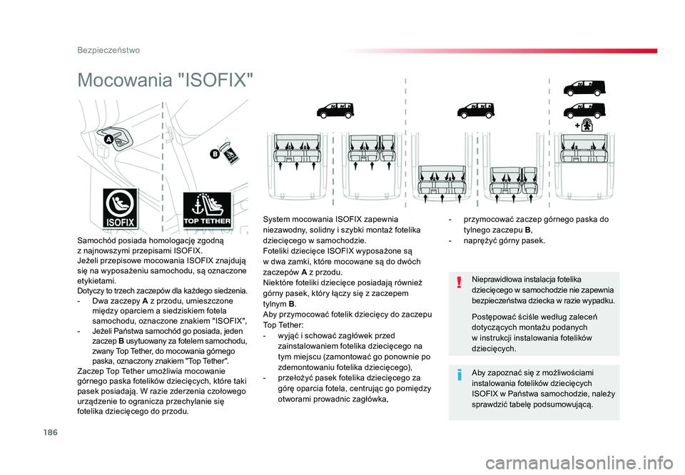 TOYOTA PROACE 2019  Instrukcja obsługi (in Polish) 186
Bezpieczeństwo
Jumpy _pl_Chap05_securite_ed01-2016
Mocowania "ISOFIX"
Nieprawidłowa instalacja fotelika 
dziecięcego w samochodzie nie zapewnia 
bezpieczeństwa dziecka w  razie wypadku