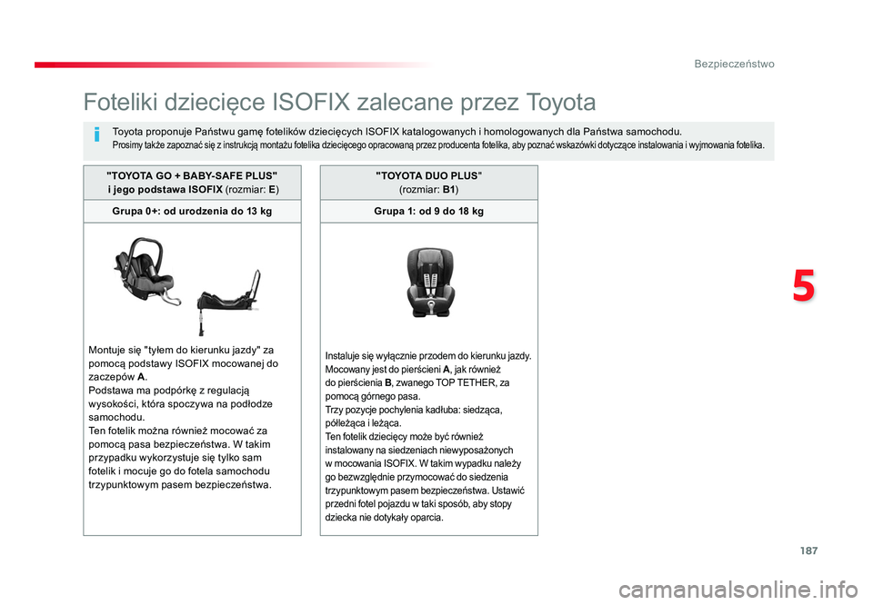 TOYOTA PROACE 2019  Instrukcja obsługi (in Polish) 187
5
Bezpieczeństwo
Jumpy _pl_Chap05_securite_ed01-2016
Foteliki dziecięce ISOFIX zalecane przez To y o t a
To y o t a proponuje Państwu gamę fotelików dziecięcych ISOFIX katalogowanych i homol