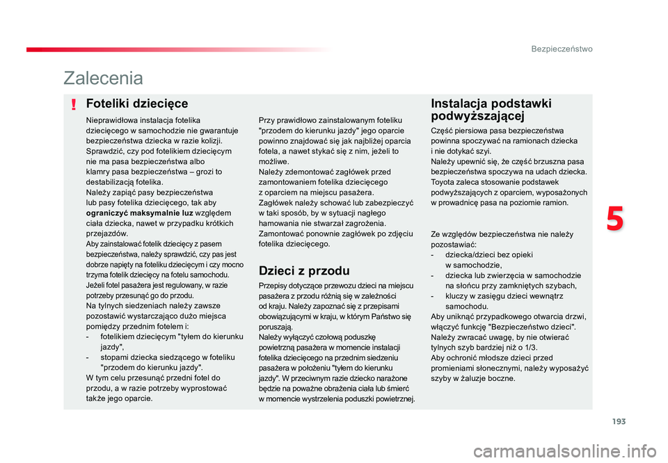 TOYOTA PROACE 2019  Instrukcja obsługi (in Polish) 193
5
Bezpieczeństwo
Jumpy _pl_Chap05_securite_ed01-2016
Foteliki dziecięceInstalacja podstawki 
podwyższającej
Zalecenia
Przepisy dotyczące przewozu dzieci na miejscu 
pasażera z przodu różni