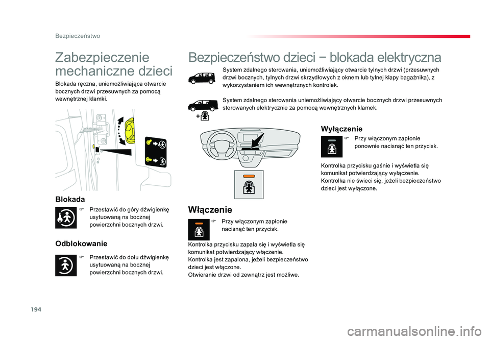TOYOTA PROACE 2019  Instrukcja obsługi (in Polish) 194
Bezpieczeństwo
Jumpy _pl_Chap05_securite_ed01-2016
Zabezpieczenie 
mechaniczne dzieci
Blokada
Odblokowanie
Blokada ręczna, uniemożliwiająca otwarcie 
bocznych drzwi przesuwnych za pomocą 
wew