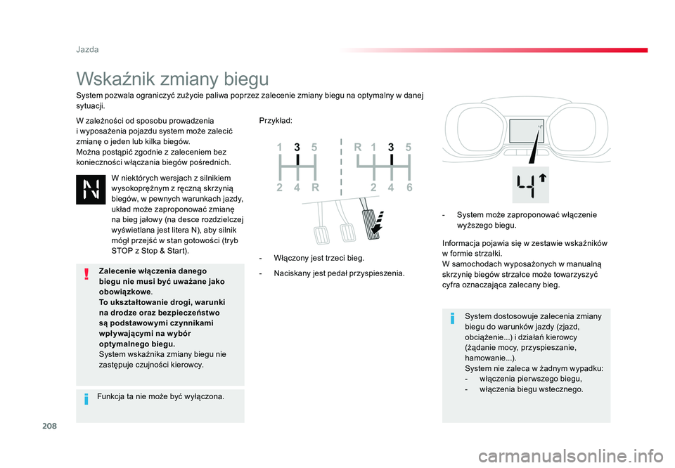 TOYOTA PROACE 2019  Instrukcja obsługi (in Polish) 208
Jazda
Jumpy _pl_Chap06_conduite_ed01-2016
Wskaźnik zmiany biegu
W zależności od sposobu prowadzenia  
i wyposażenia pojazdu system może zalecić 
zmianę o jeden lub kilka biegów.
Można pos