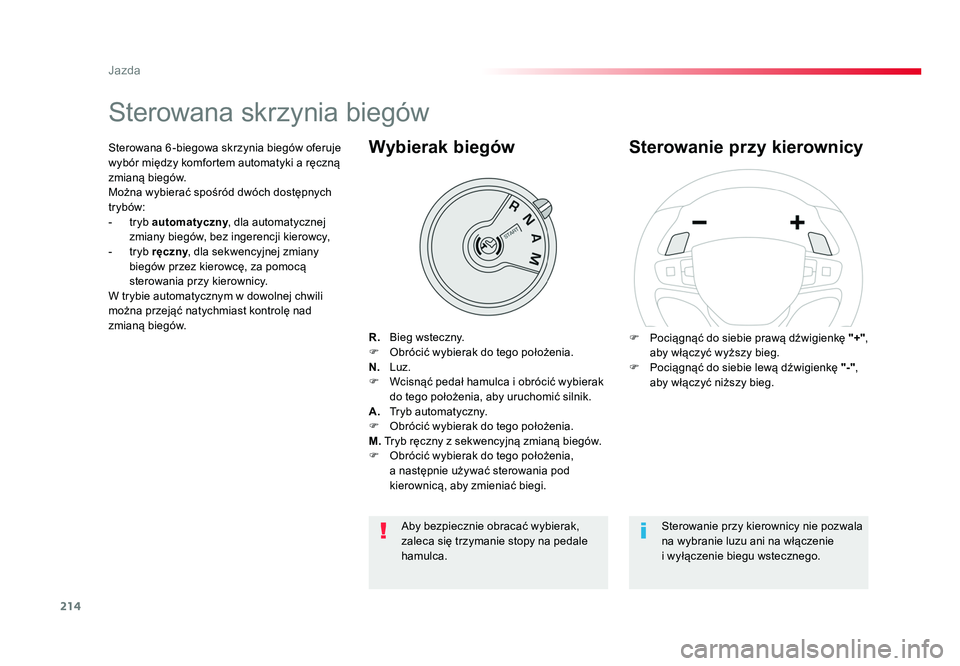 TOYOTA PROACE 2019  Instrukcja obsługi (in Polish) 214
Jazda
Jumpy _pl_Chap06_conduite_ed01-2016
Sterowana skrzynia biegów
R.  Bieg wsteczny.
F  Obrócić wybierak do tego położenia.
N.  Luz.
F  Wcisnąć pedał hamulca i obrócić wybierak  do teg