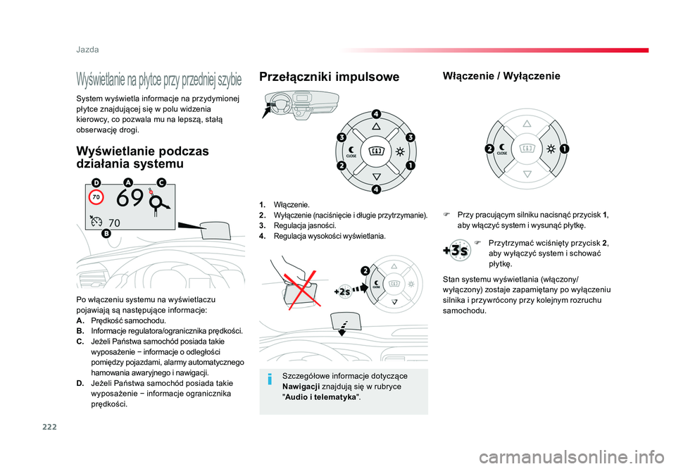 TOYOTA PROACE 2019 Instrukcja obsługi (in Polish) 222
Jazda
Jumpy _pl_Chap06_conduite_ed01-2016
1. Włączenie.2. Wyłączenie (naciśnięcie i długie przytrzymanie).3. Regulacja jasności.4. Regulacja wysokości wyświetlania.
Po włączeniu syst TOYOTA PROACE 2019 Instrukcja obsługi (in Polish) 222
Jazda
Jumpy _pl_Chap06_conduite_ed01-2016
1. Włączenie.2. Wyłączenie (naciśnięcie i długie przytrzymanie).3. Regulacja jasności.4. Regulacja wysokości wyświetlania.
Po włączeniu syst