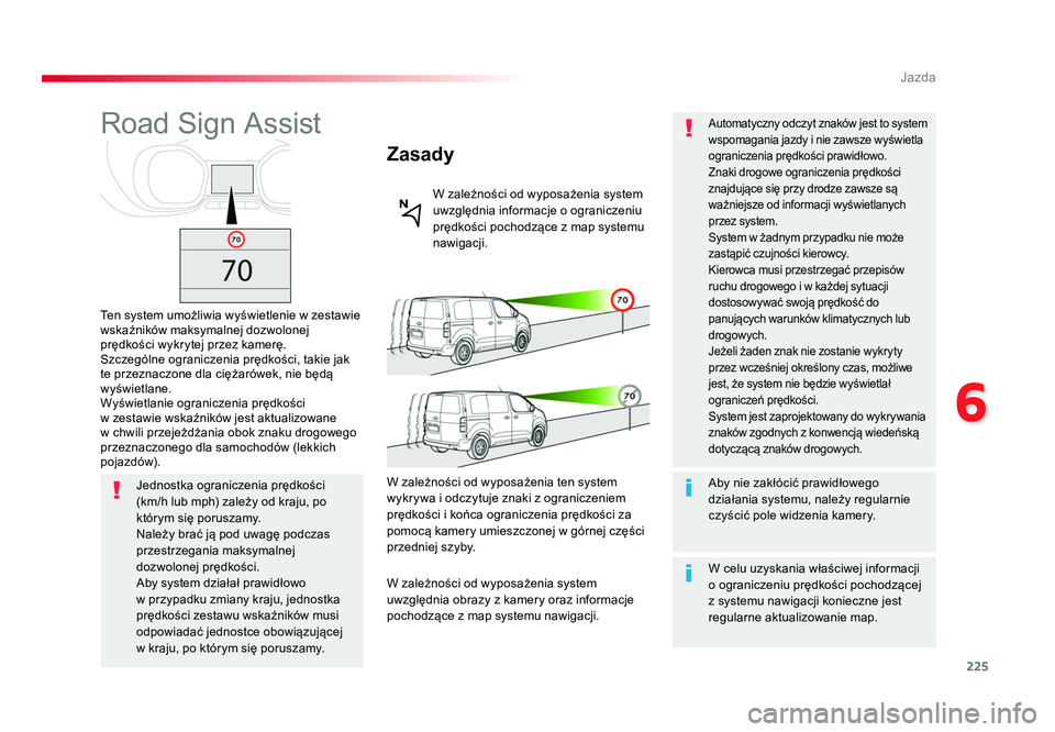 TOYOTA PROACE 2019 Instrukcja obsługi (in Polish) 225
6
Jazda
Jumpy _pl_Chap06_conduite_ed01-2016
Road Sign Assist
Ten system umożliwia wyświetlenie w zestawie
wskaźników maksymalnej dozwolonej
prędkości wykrytej przez kamerę.
Szczególne og TOYOTA PROACE 2019 Instrukcja obsługi (in Polish) 225
6
Jazda
Jumpy _pl_Chap06_conduite_ed01-2016
Road Sign Assist
Ten system umożliwia wyświetlenie w zestawie
wskaźników maksymalnej dozwolonej
prędkości wykrytej przez kamerę.
Szczególne og