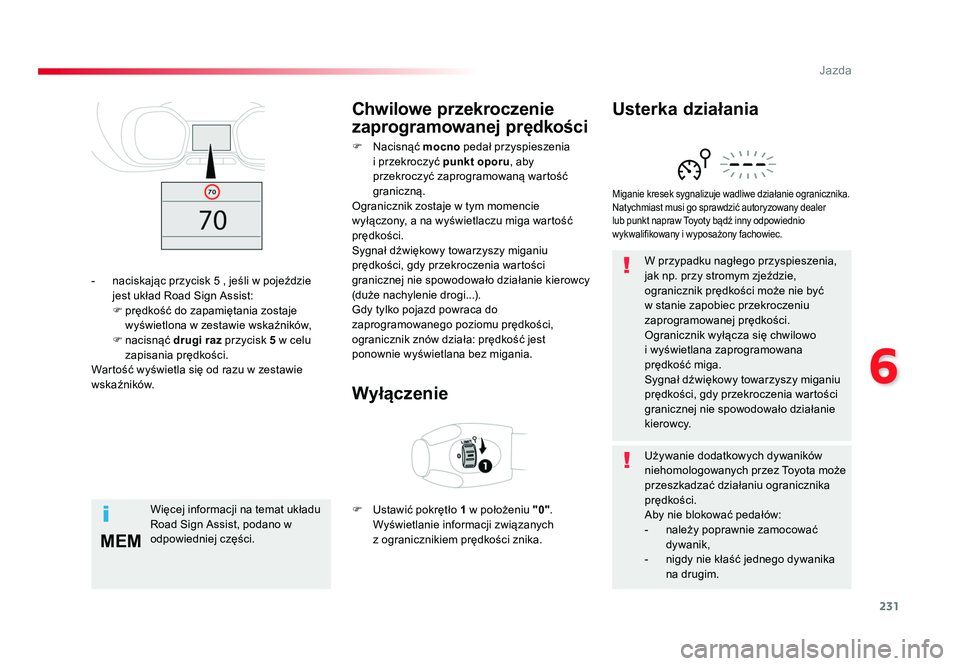 TOYOTA PROACE 2019 Instrukcja obsługi (in Polish) 231
6
MEM
Jazda
Jumpy _pl_Chap06_conduite_ed01-2016
W przypadku nagłego przyspieszenia,
jak np. przy stromym zjeździe,
ogranicznik prędkości może nie być
w stanie zapobiec przekroczeniu
zapr TOYOTA PROACE 2019 Instrukcja obsługi (in Polish) 231
6
MEM
Jazda
Jumpy _pl_Chap06_conduite_ed01-2016
W przypadku nagłego przyspieszenia,
jak np. przy stromym zjeździe,
ogranicznik prędkości może nie być
w stanie zapobiec przekroczeniu
zapr
