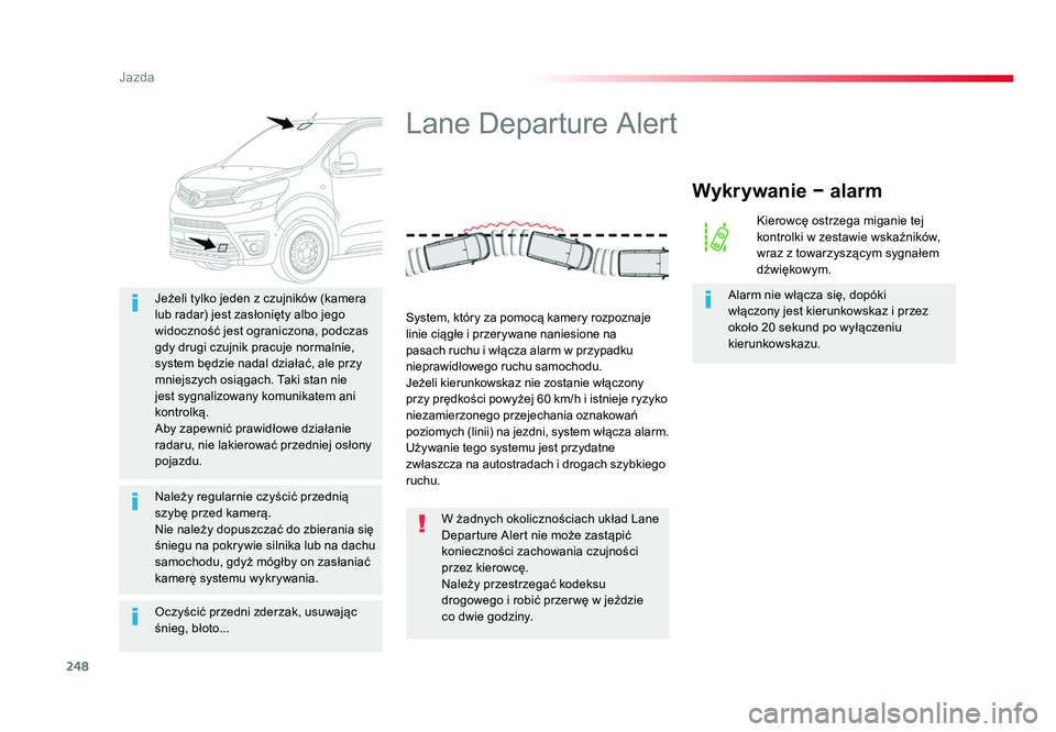 TOYOTA PROACE 2019 Instrukcja obsługi (in Polish) 248
Jazda
Jumpy _pl_Chap06_conduite_ed01-2016
Oczyścić przedni zderzak, usuwając
śnieg, błoto... Jeżeli tylko jeden z czujników (kamera
lub radar) jest zasłonięty albo jego
widoczność je TOYOTA PROACE 2019 Instrukcja obsługi (in Polish) 248
Jazda
Jumpy _pl_Chap06_conduite_ed01-2016
Oczyścić przedni zderzak, usuwając
śnieg, błoto... Jeżeli tylko jeden z czujników (kamera
lub radar) jest zasłonięty albo jego
widoczność je